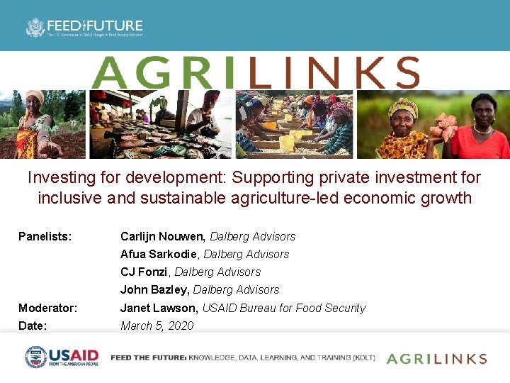 Investing for development: Supporting private investment for inclusive and sustainable agriculture-led economic growth Panelists: