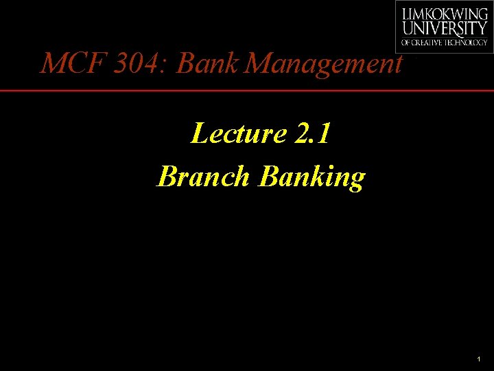 MCF 304: Bank Management Lecture 2. 1 Branch Banking 1 