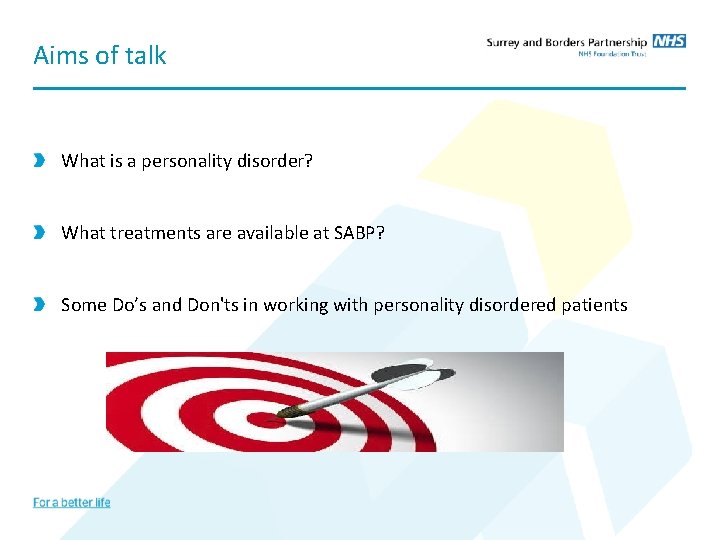 Aims of talk What is a personality disorder? What treatments are available at SABP?