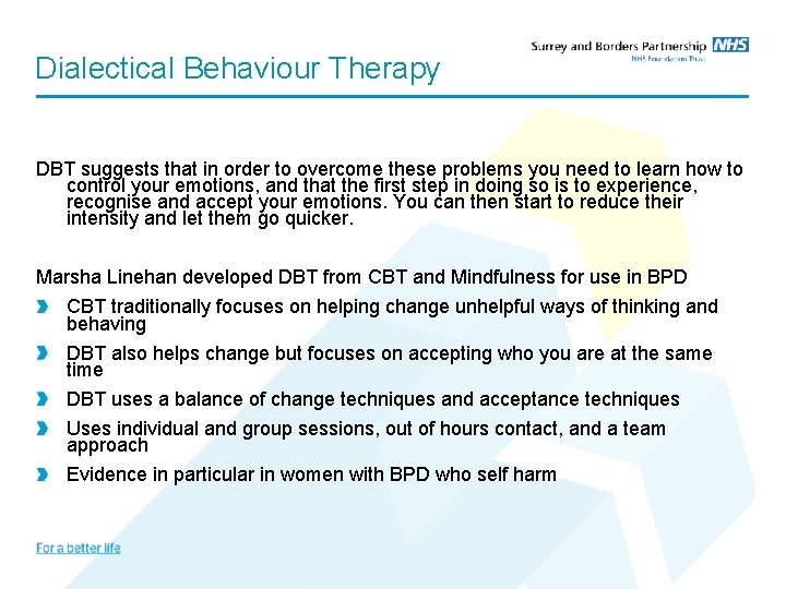 Dialectical Behaviour Therapy DBT suggests that in order to overcome these problems you need