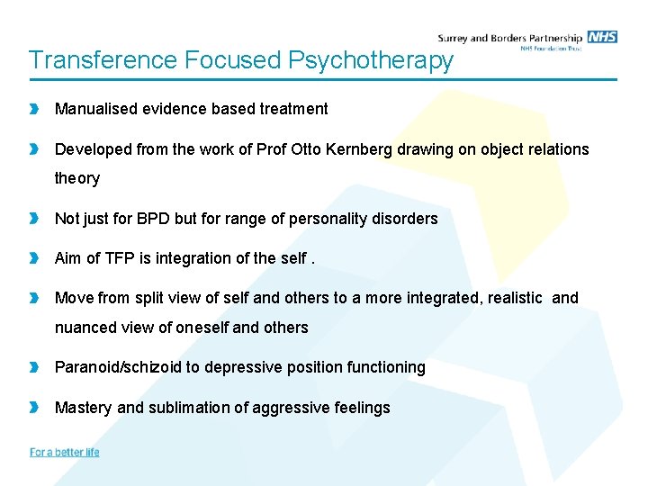 Transference Focused Psychotherapy Manualised evidence based treatment Developed from the work of Prof Otto