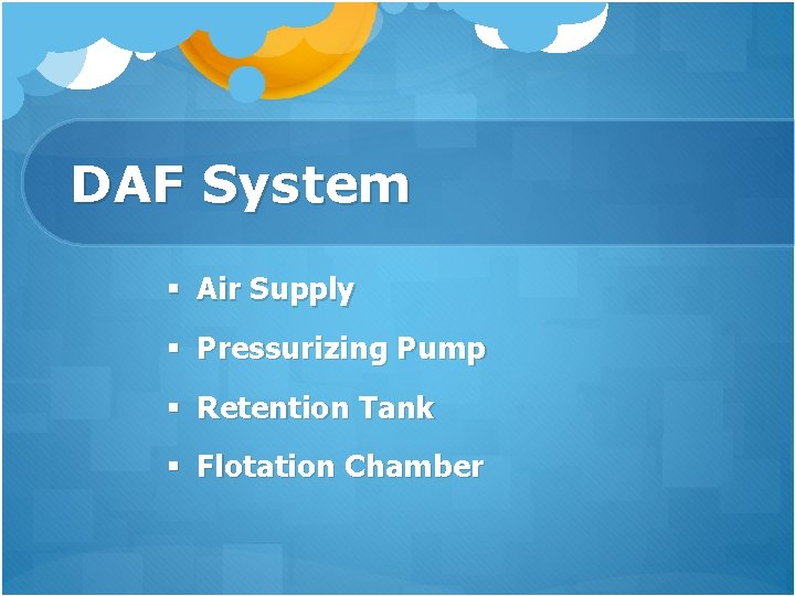 DAF System § Air Supply § Pressurizing Pump § Retention Tank § Flotation Chamber