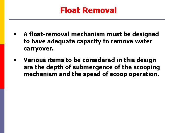 Float Removal § A float-removal mechanism must be designed to have adequate capacity to