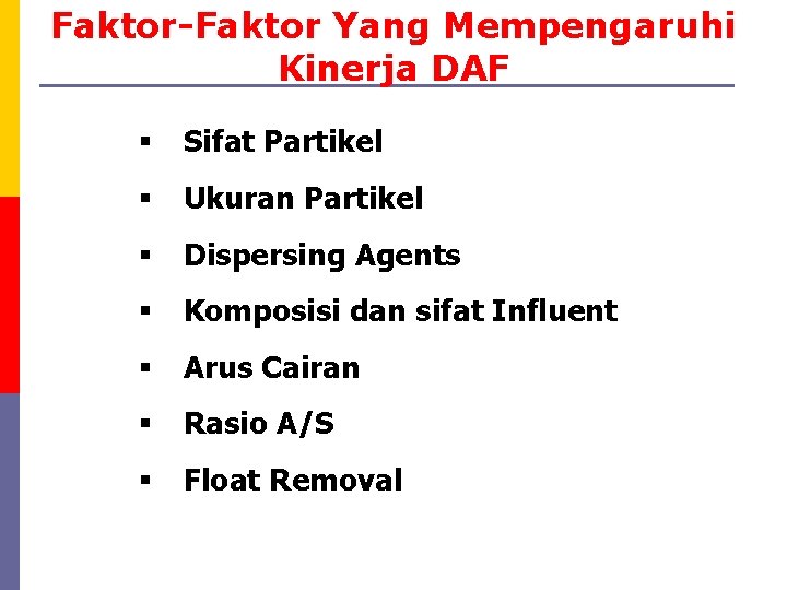 Faktor-Faktor Yang Mempengaruhi Kinerja DAF § Sifat Partikel § Ukuran Partikel § Dispersing Agents