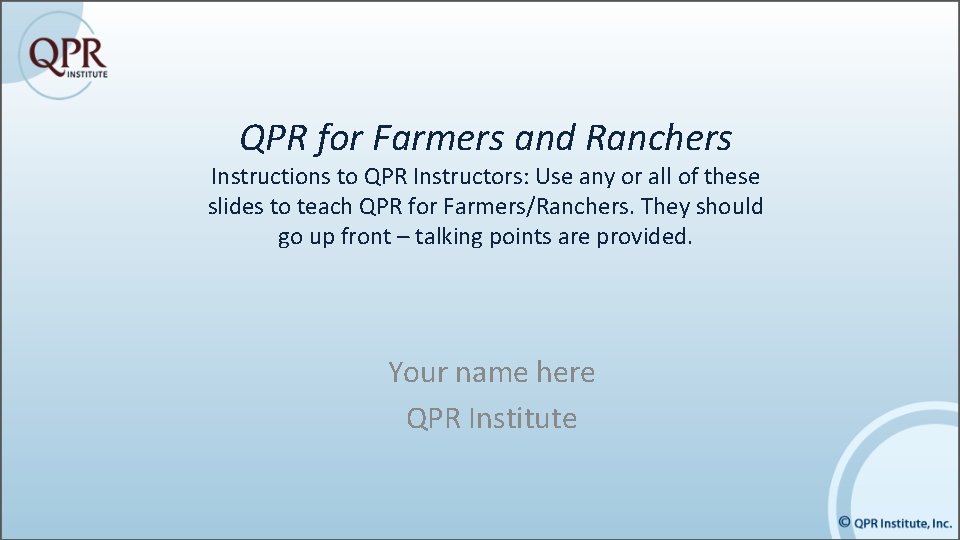 QPR for Farmers and Ranchers Instructions to QPR Instructors: Use any or all of
