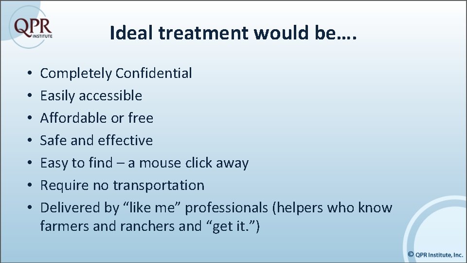 Ideal treatment would be…. • • Completely Confidential Easily accessible Affordable or free Safe