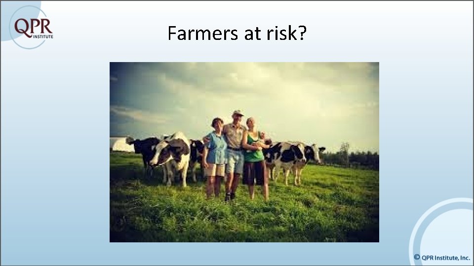 Farmers at risk? 