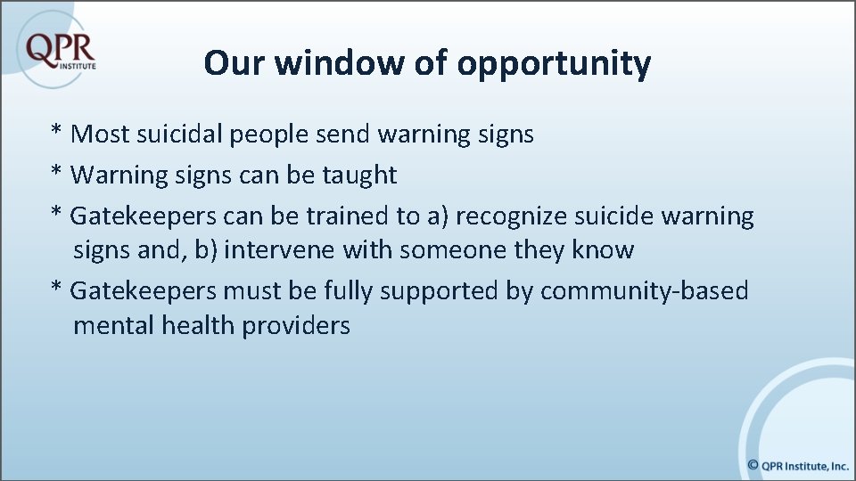 Our window of opportunity * Most suicidal people send warning signs * Warning signs