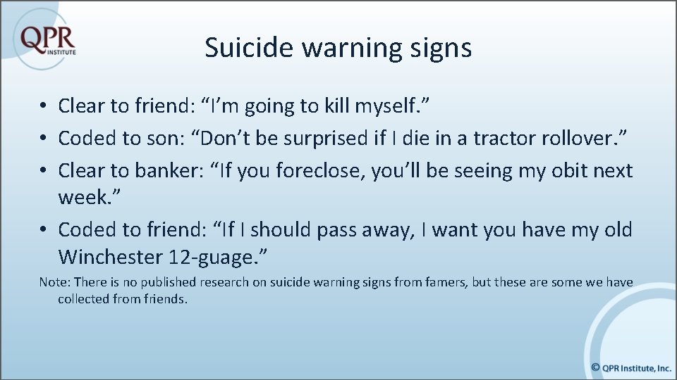 Suicide warning signs • Clear to friend: “I’m going to kill myself. ” •