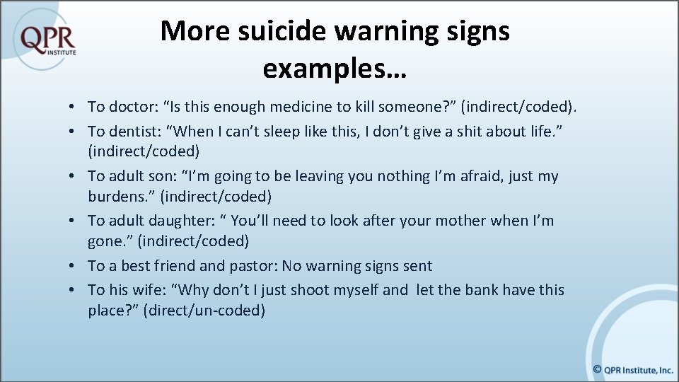 More suicide warning signs examples… • To doctor: “Is this enough medicine to kill