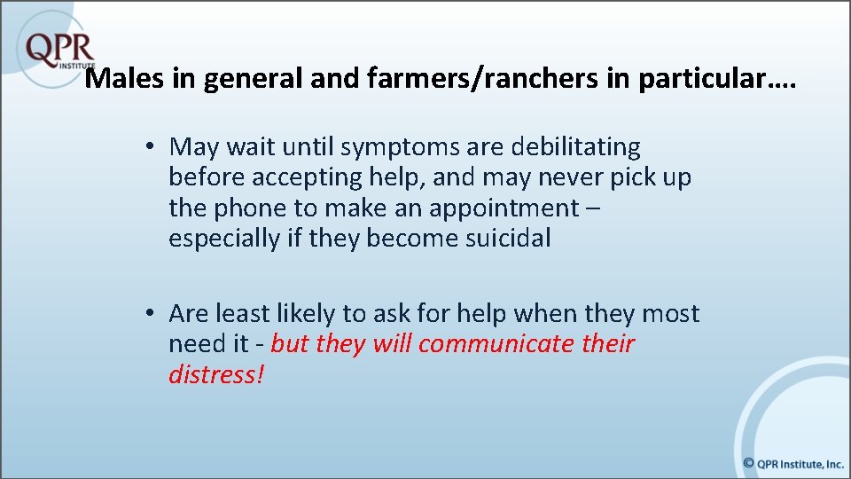 Males in general and farmers/ranchers in particular…. • May wait until symptoms are debilitating
