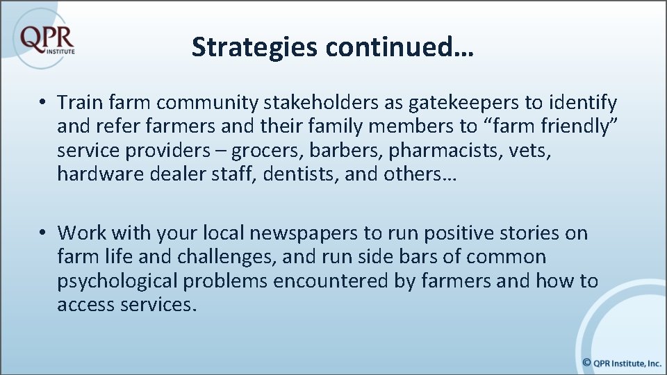 Strategies continued… • Train farm community stakeholders as gatekeepers to identify and refer farmers