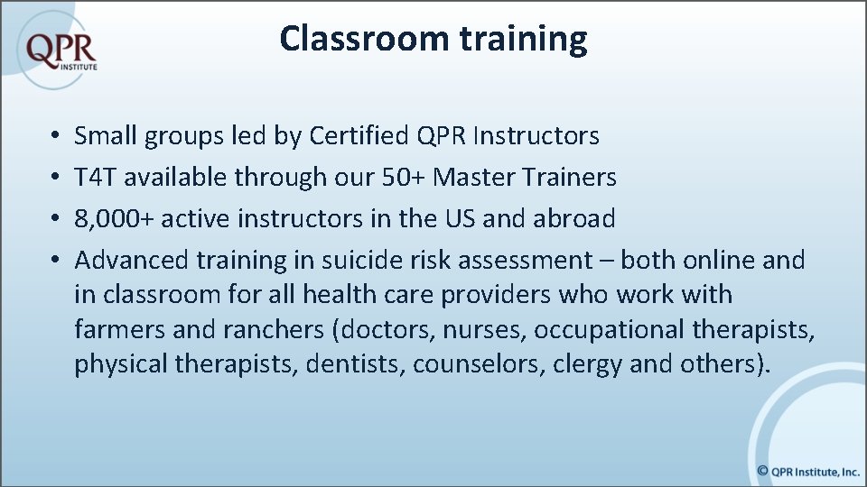 Classroom training • • Small groups led by Certified QPR Instructors T 4 T