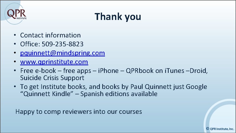 Thank you Contact information Office: 509 -235 -8823 pquinnett@mindspring. com www. qprinstitute. com Free