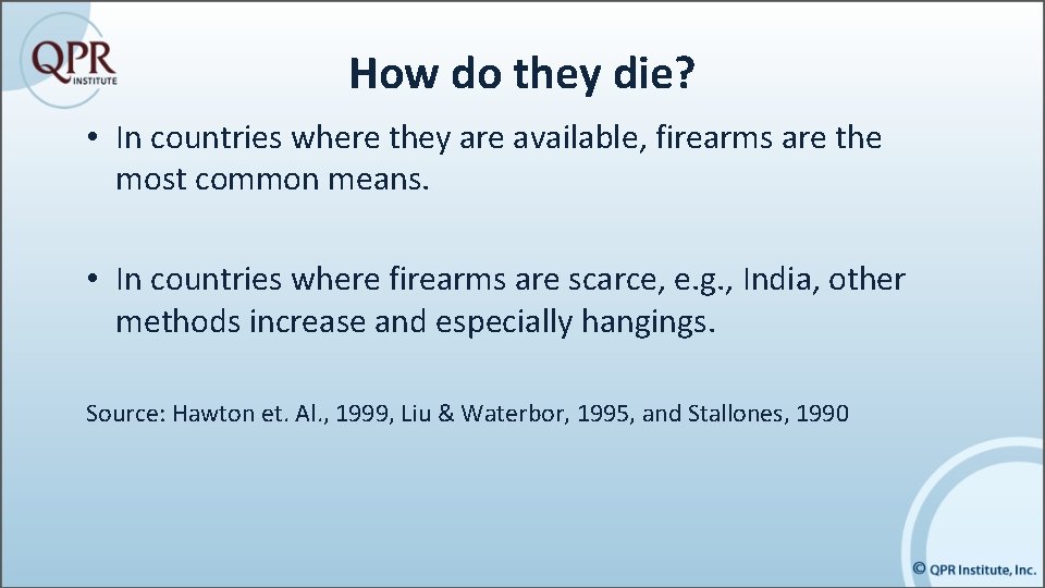 How do they die? • In countries where they are available, firearms are the
