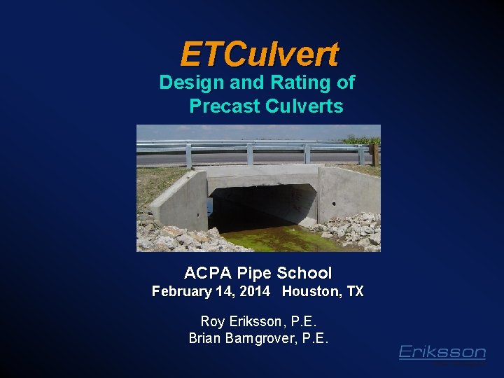 ETCulvert Design and Rating of Precast Culverts ACPA Pipe School February 14, 2014 Houston,