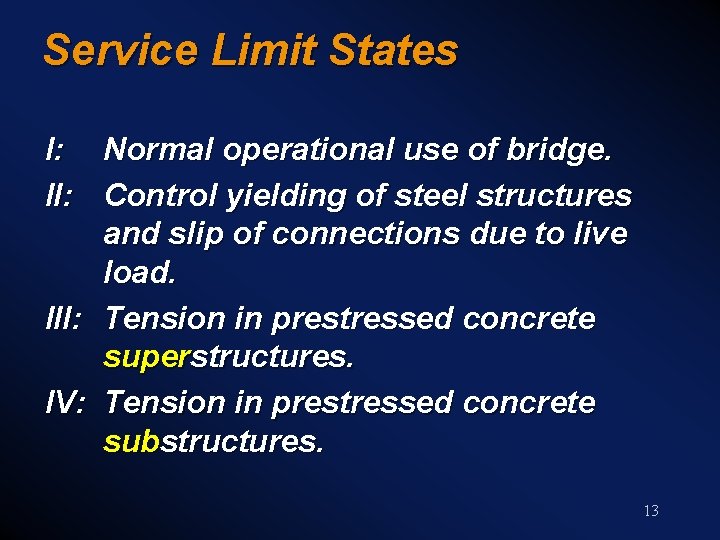 Service Limit States I: Normal operational use of bridge. II: Control yielding of steel