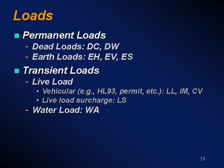 Loads n Permanent Loads n Transient Loads - Dead Loads: DC, DW - Earth