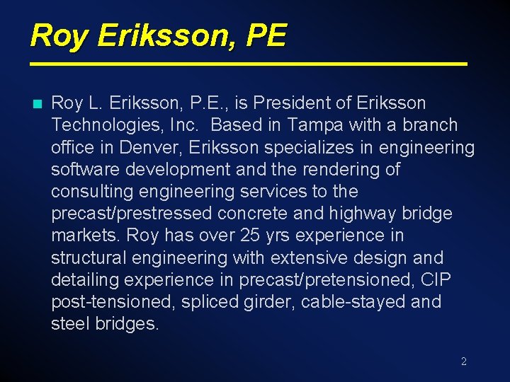 Roy Eriksson, PE n Roy L. Eriksson, P. E. , is President of Eriksson