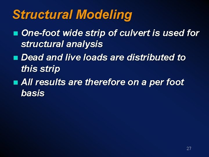 Structural Modeling One-foot wide strip of culvert is used for structural analysis n Dead