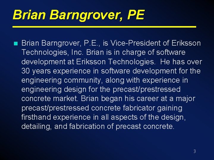 Brian Barngrover, PE n Brian Barngrover, P. E. , is Vice-President of Eriksson Technologies,