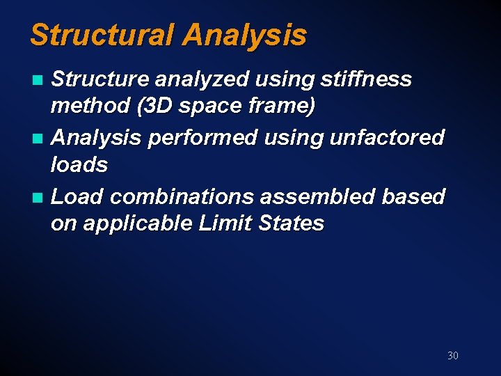 Structural Analysis Structure analyzed using stiffness method (3 D space frame) n Analysis performed