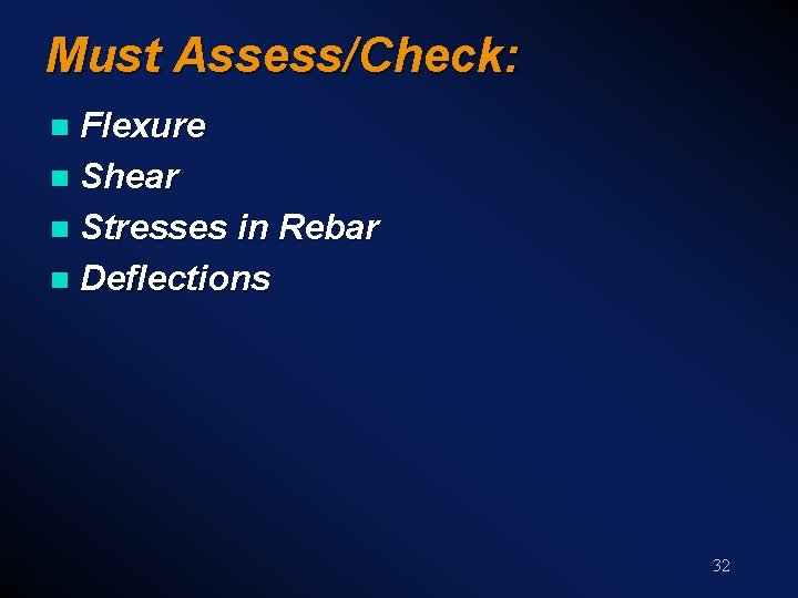 Must Assess/Check: Flexure n Shear n Stresses in Rebar n Deflections n 32 