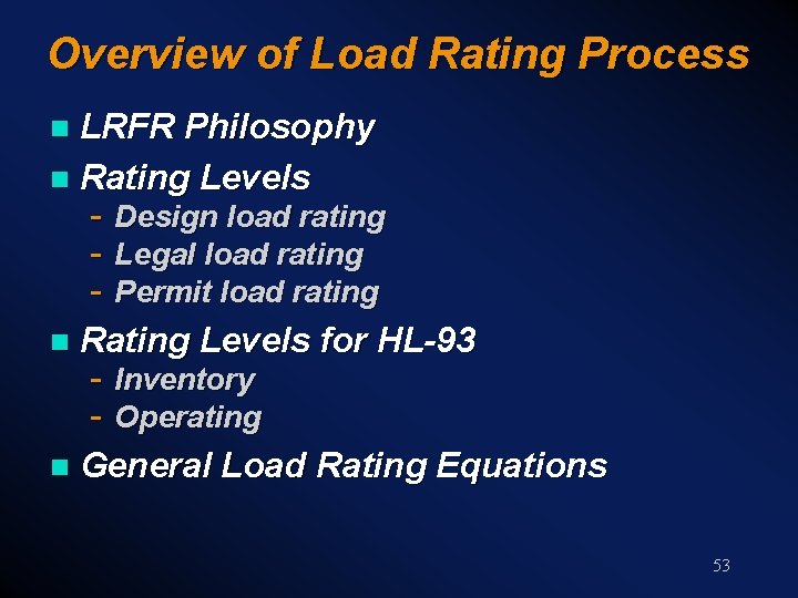 Overview of Load Rating Process LRFR Philosophy n Rating Levels n - Design load