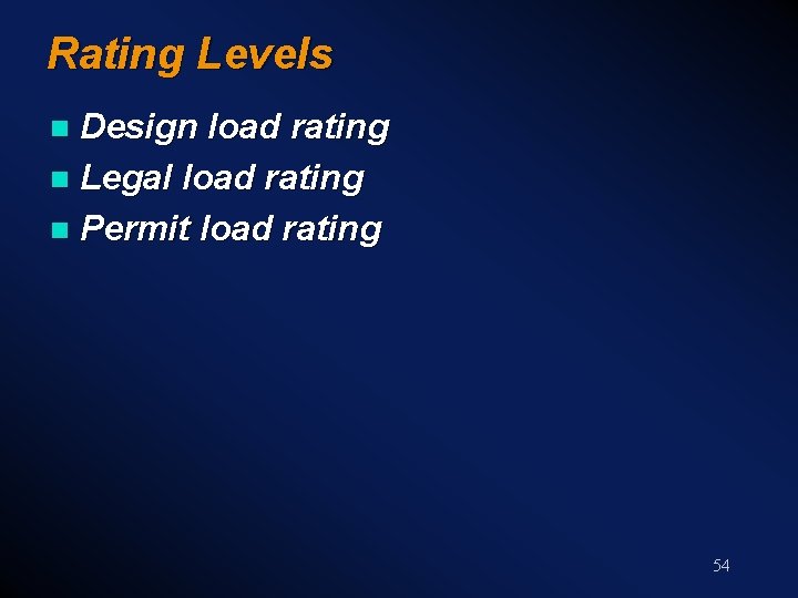 Rating Levels Design load rating n Legal load rating n Permit load rating n