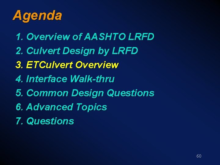 Agenda 1. Overview of AASHTO LRFD 2. Culvert Design by LRFD 3. ETCulvert Overview