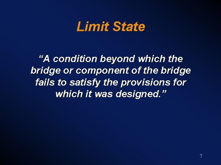 Limit State “A condition beyond which the bridge or component of the bridge fails