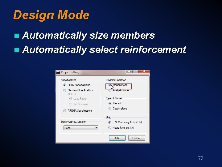 Design Mode Automatically size members n Automatically select reinforcement n 73 