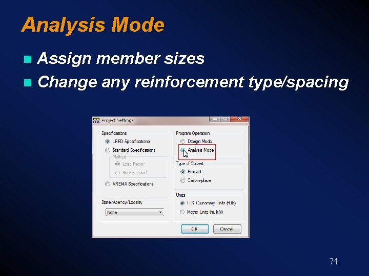 Analysis Mode Assign member sizes n Change any reinforcement type/spacing n 74 