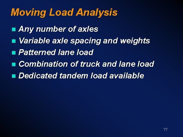 Moving Load Analysis Any number of axles n Variable axle spacing and weights n