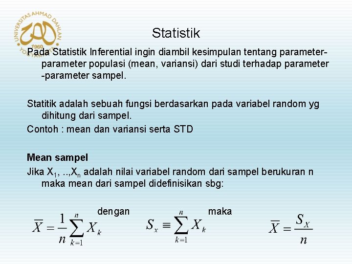 Statistik Pada Statistik Inferential ingin diambil kesimpulan tentang parameter populasi (mean, variansi) dari studi