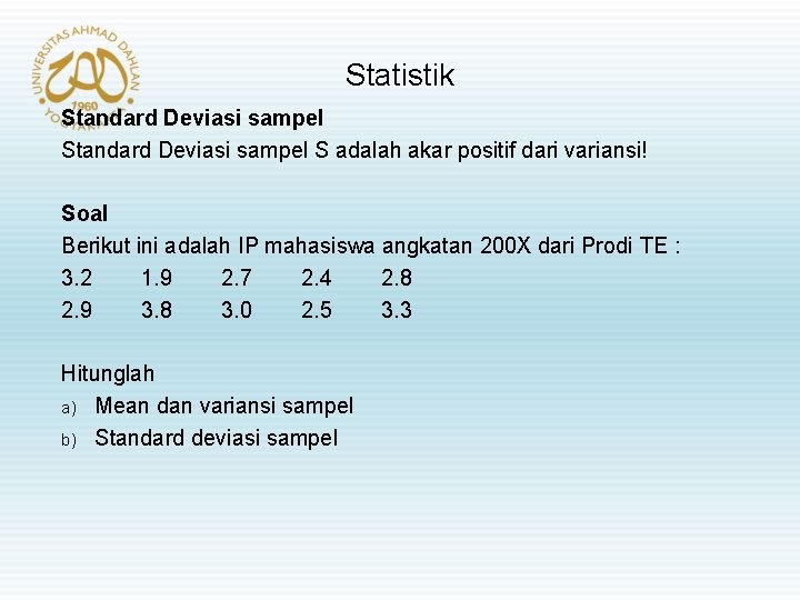 Statistik Standard Deviasi sampel S adalah akar positif dari variansi! Soal Berikut ini adalah