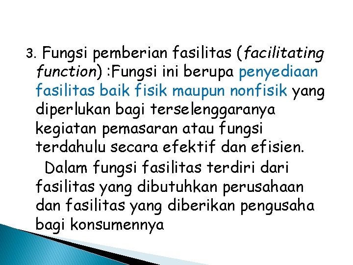 3. Fungsi pemberian fasilitas (facilitating function) : Fungsi ini berupa penyediaan fasilitas baik fisik