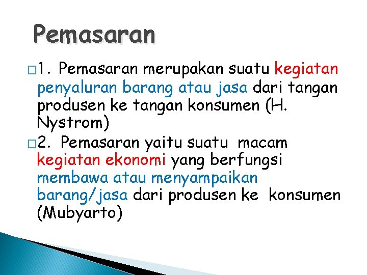 Pemasaran merupakan suatu kegiatan penyaluran barang atau jasa dari tangan produsen ke tangan konsumen