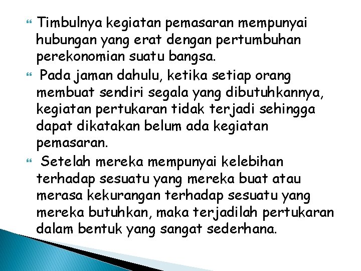  Timbulnya kegiatan pemasaran mempunyai hubungan yang erat dengan pertumbuhan perekonomian suatu bangsa. Pada