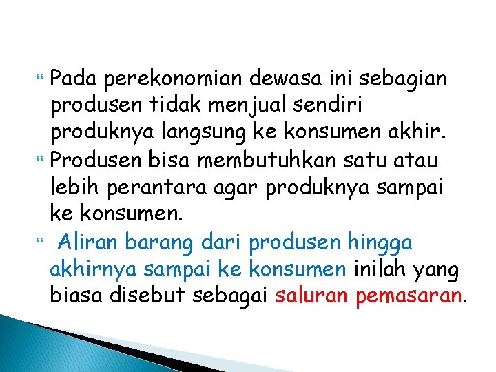 Pada perekonomian dewasa ini sebagian produsen tidak menjual sendiri produknya langsung ke konsumen akhir.