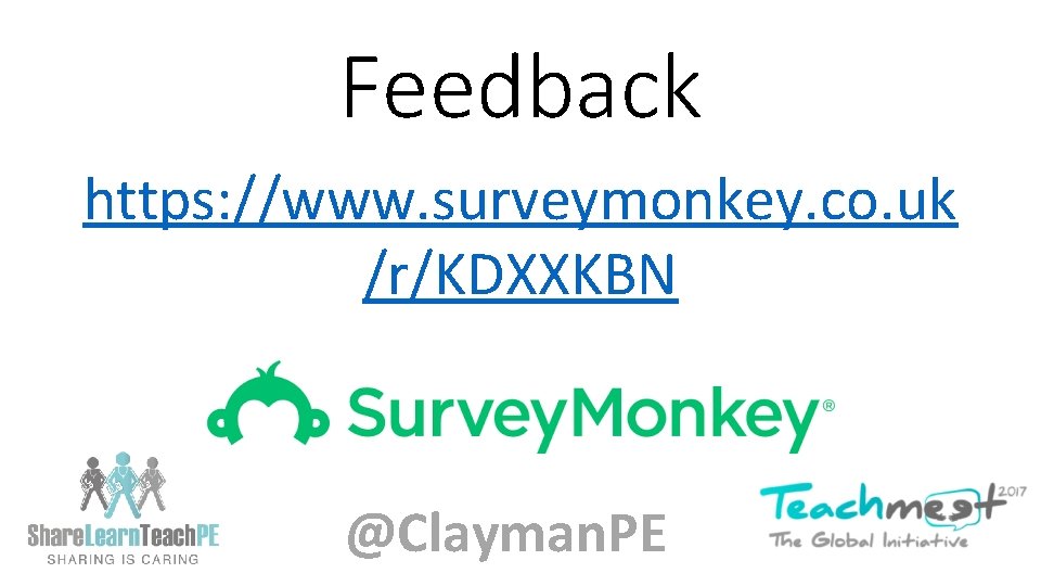 Feedback https: //www. surveymonkey. co. uk /r/KDXXKBN @Clayman. PE 