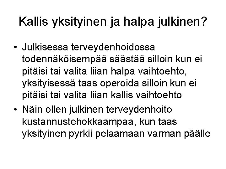Kallis yksityinen ja halpa julkinen? • Julkisessa terveydenhoidossa todennäköisempää säästää silloin kun ei pitäisi