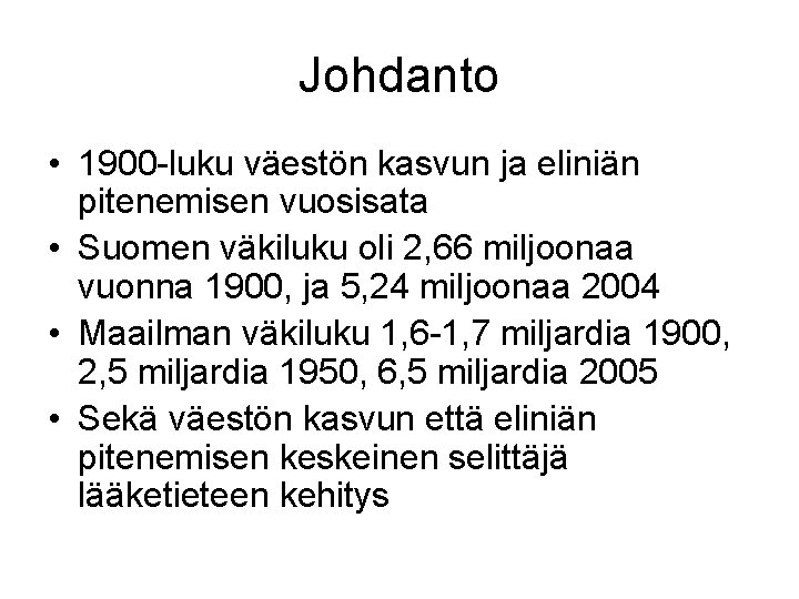 Johdanto • 1900 -luku väestön kasvun ja eliniän pitenemisen vuosisata • Suomen väkiluku oli
