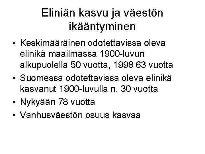 Eliniän kasvu ja väestön ikääntyminen • Keskimääräinen odotettavissa oleva elinikä maailmassa 1900 -luvun alkupuolella