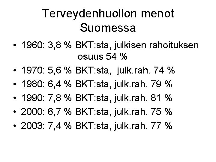 Terveydenhuollon menot Suomessa • 1960: 3, 8 % BKT: sta, julkisen rahoituksen osuus 54