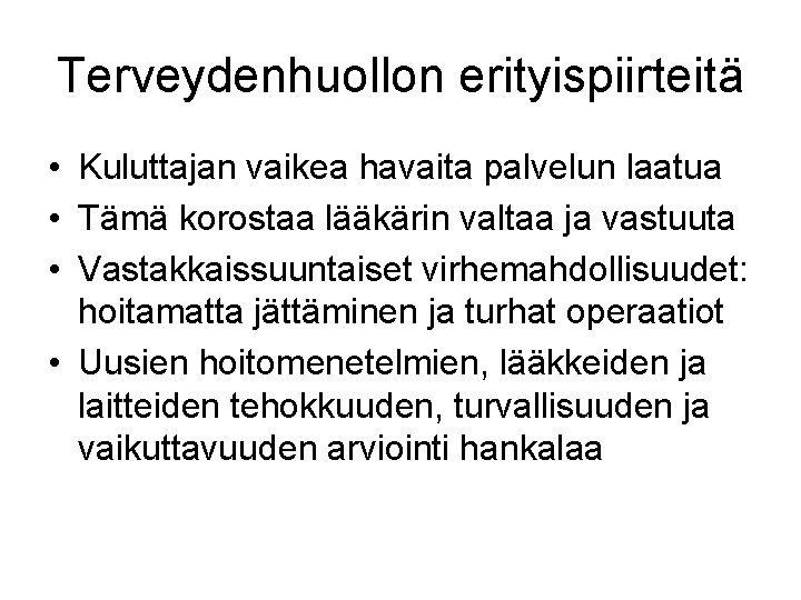 Terveydenhuollon erityispiirteitä • Kuluttajan vaikea havaita palvelun laatua • Tämä korostaa lääkärin valtaa ja