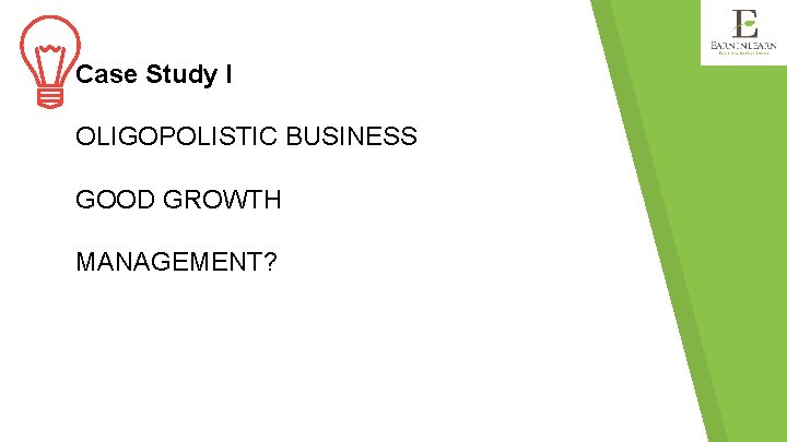 Case Study I OLIGOPOLISTIC BUSINESS GOOD GROWTH MANAGEMENT? 