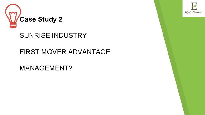 Case Study 2 SUNRISE INDUSTRY FIRST MOVER ADVANTAGE MANAGEMENT? 