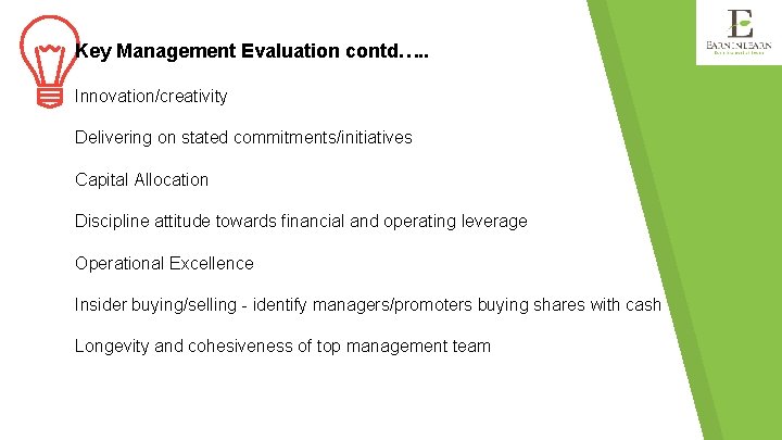 Key Management Evaluation contd…. . Innovation/creativity Delivering on stated commitments/initiatives Capital Allocation Discipline attitude