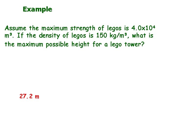 Example Assume the maximum strength of legos is 4. 0 x 104 m 3.